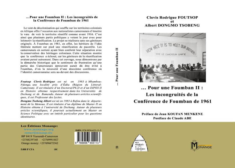 ISBN : 978-9956-655-11-3,Clovis Rodrigue FOUTSOP et Albert DONGMO TSOBENG  , … Pour une Foumban II : Les incongruités de la Conférence de Foumban de 1961 , Juin 2019