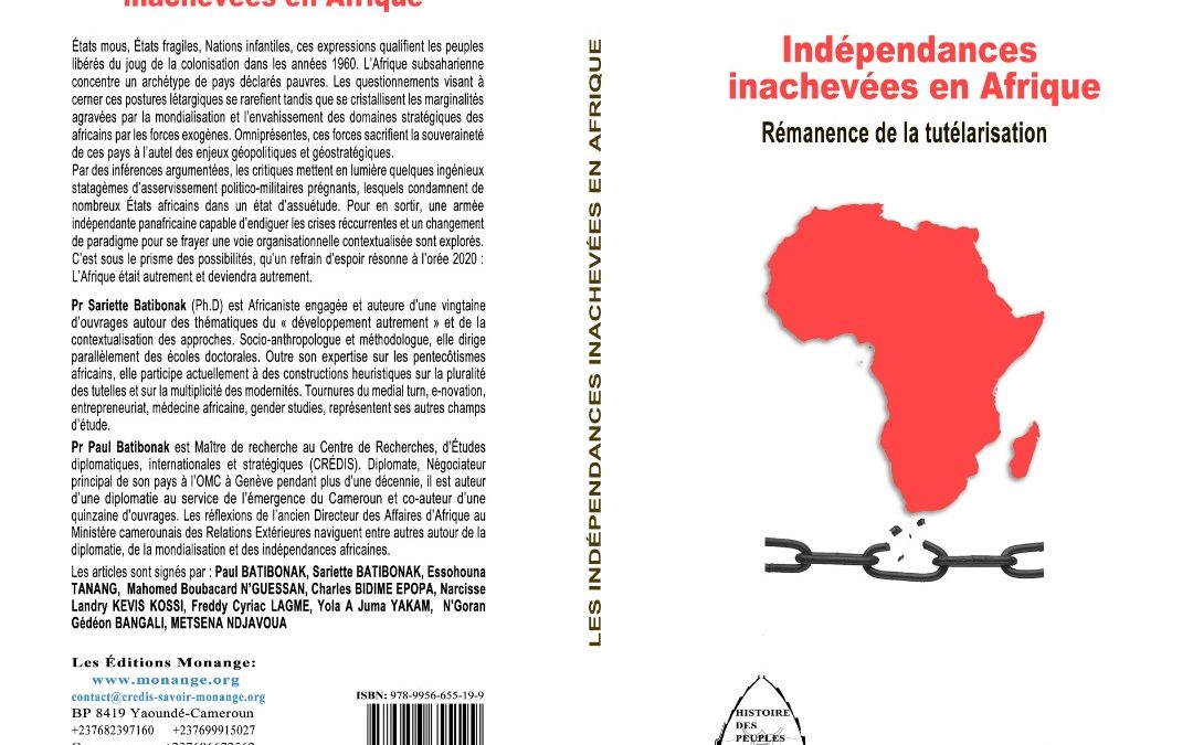 ISBN : 978-9956-655-19-9, Sariette et Paul BATIBONAK, Indépendances inachevées en Afrique : Rémanence de la tutélarisation, 30 décembre 2019.