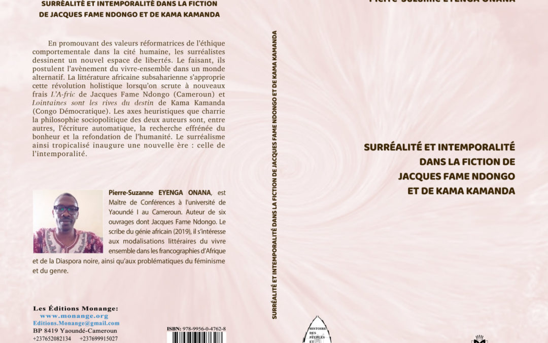 ISBN : 978-9956-0-4762-8 ,Pierre-Suzanne EYENGA ONANA , SURRÉALITÉ ET INTEMPORALITÉ DANS LA FICTION DE JACQUES FAME NDONGO ET DE KAMA KAMANDA,Septembre 2022 .