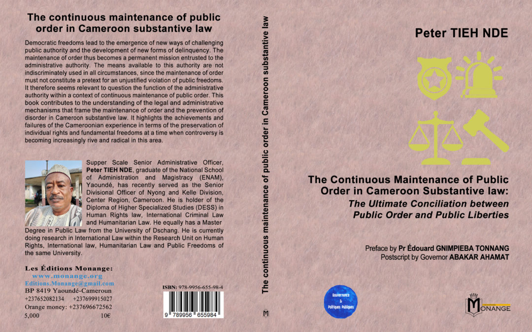 ISBN : 978-9956-655-98-4  , Peter TIEH NDE , The Continuous Maintenance of Public Order in Cameroon Substantive law: The Ultimate Conciliation between Public Order and Public Liberties  , Octobre 2022.