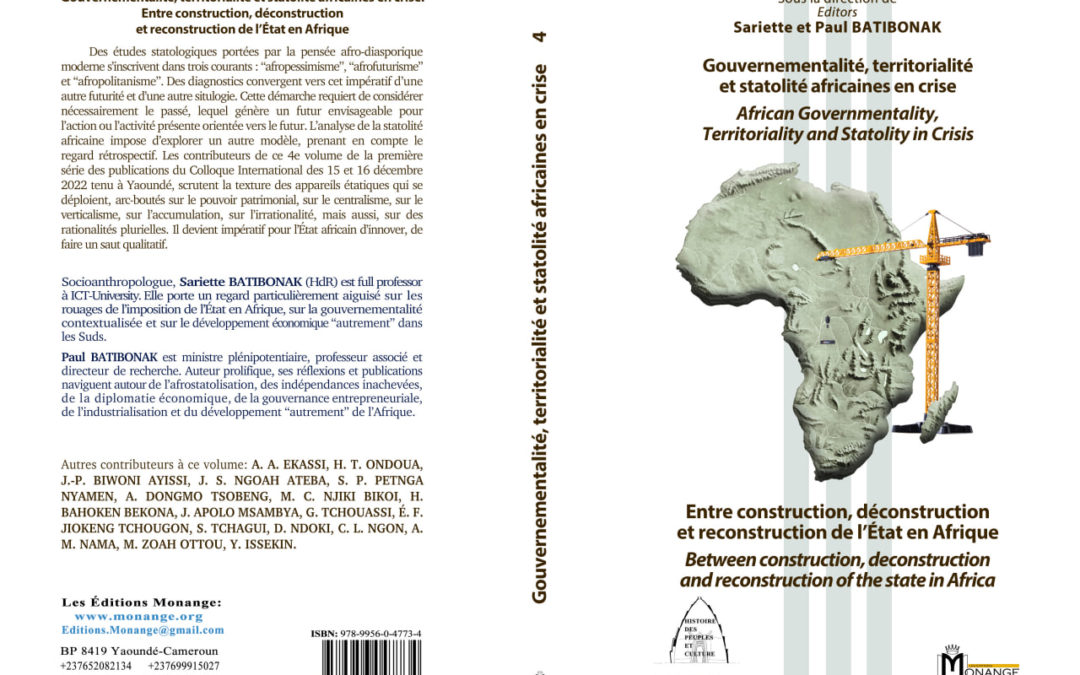 ISBN : 978-9956-0-4773-4  ,  Sariette et Paul BATIBONAK  , Gouvernementalité, territorialité et statolité africaines en crise. Entre construction, déconstruction et reconstruction de l’État en Afrique  ,  Décembre 2022.