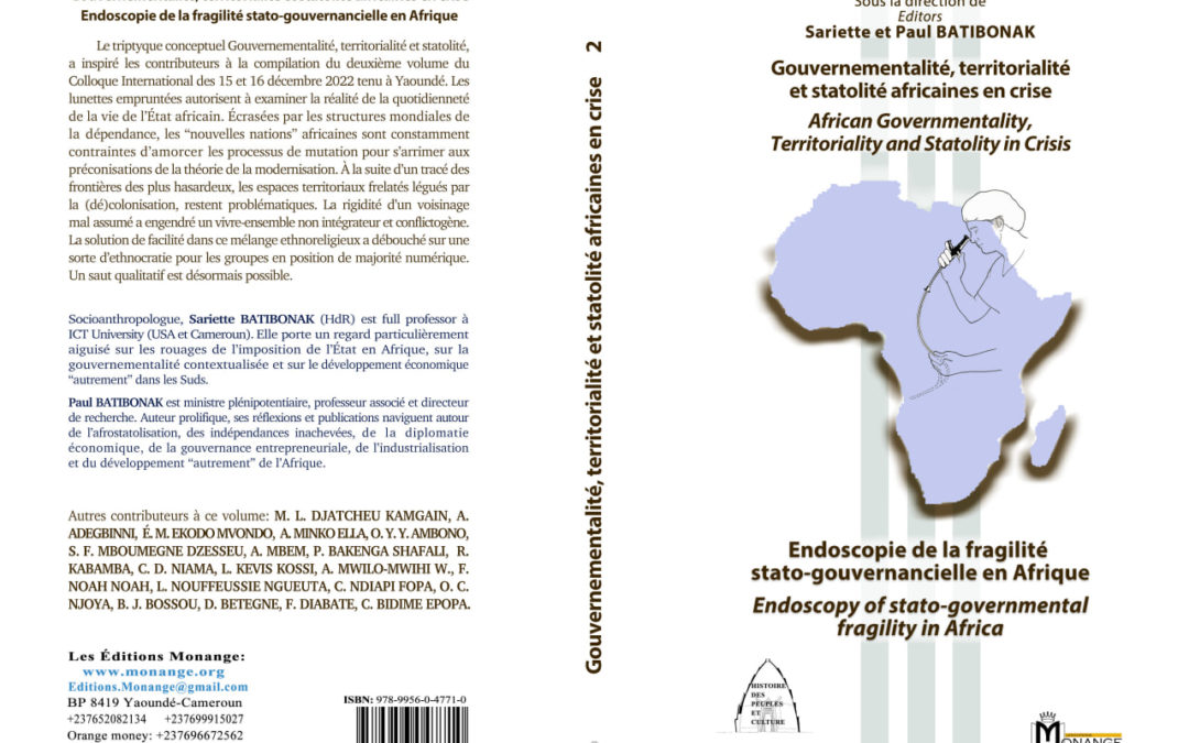 ISBN : 978-9956-0-4771-0, Sariette et Paul BATIBONAK, Gouvernementalité, territorialité et statolité africaines en crise.  Endoscopie de la fragilité stato-gouvernancielle en Afrique, 30 décembre 2022.