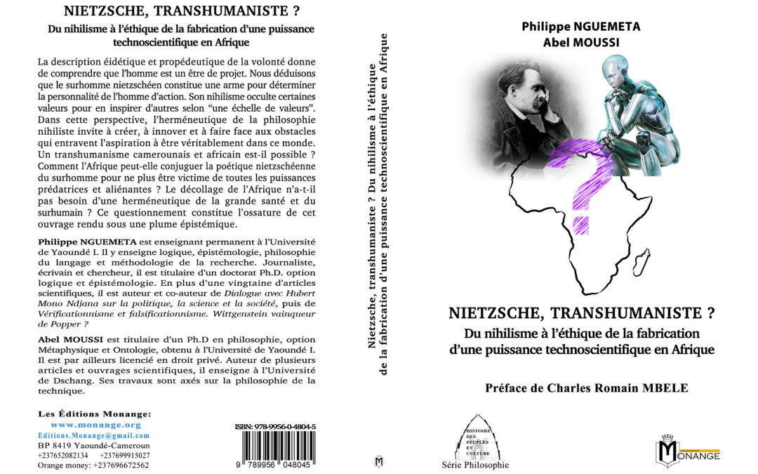 ISBN : 978-9956-0-4804-5, Philippe NGUEMETA Abel MOUSSI, NIETZSCHE, TRANSHUMANISTE ? Du nihilisme à l’éthique de la fabrication d’une puissance technoscientifique en Afrique, 30 juillet 2023.