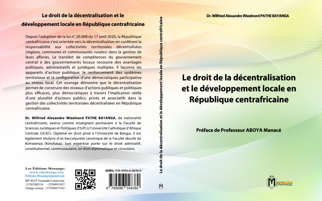 ISBN : 978-9956-0-4838-0, Wilfried Alexandre PATHE BAYANGA, Le droit de la décentralisation et le développement local en République Centrafricaine, 30 mars 2024.