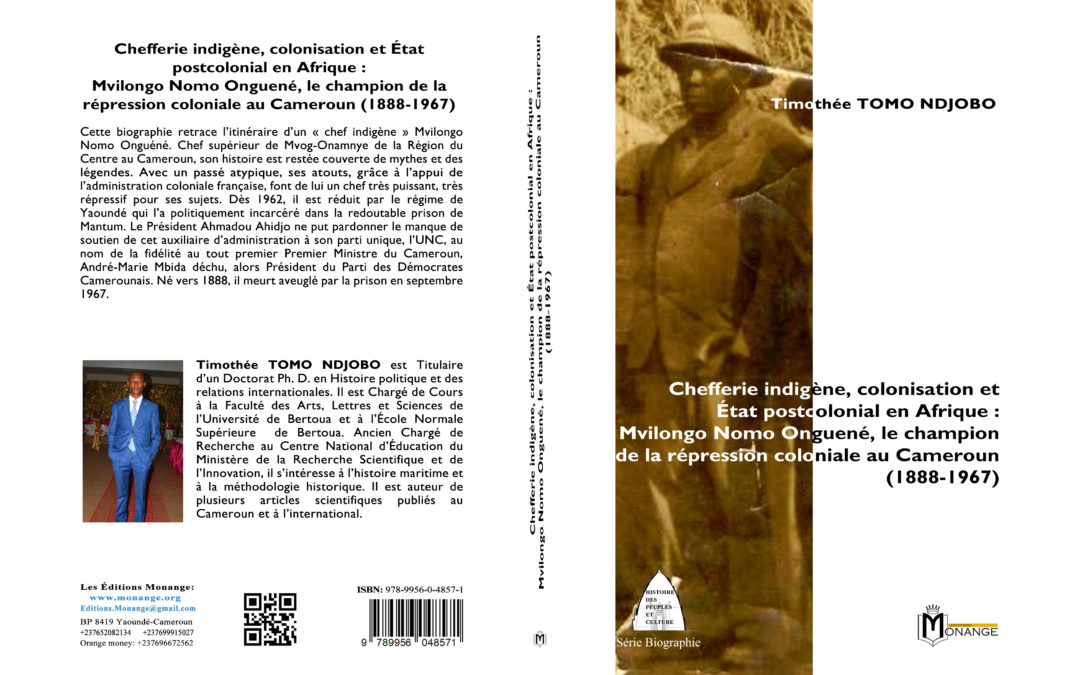 ISBN : 978-9956-0-4857-1, Timothée TOMO NDJOBO, Chefferie indigène, colonisation et État postcolonial en Afrique : Mvilongo Nomo Onguené, le champion de la répression coloniale au Cameroun (1888-1967), 30 avril 2024.