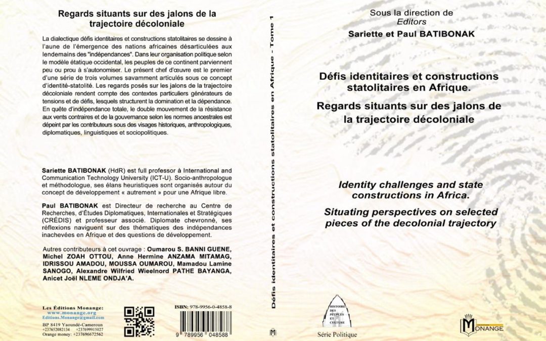 ISBN : 978-9956-0-4858-8, Sariette, et Paul BATIBONAK, Défis identitaires et constructions statolitaires en Afrique. Regards situants sur des morceaux choisis de la trajectoire décoloniale, 30 avril 2024.