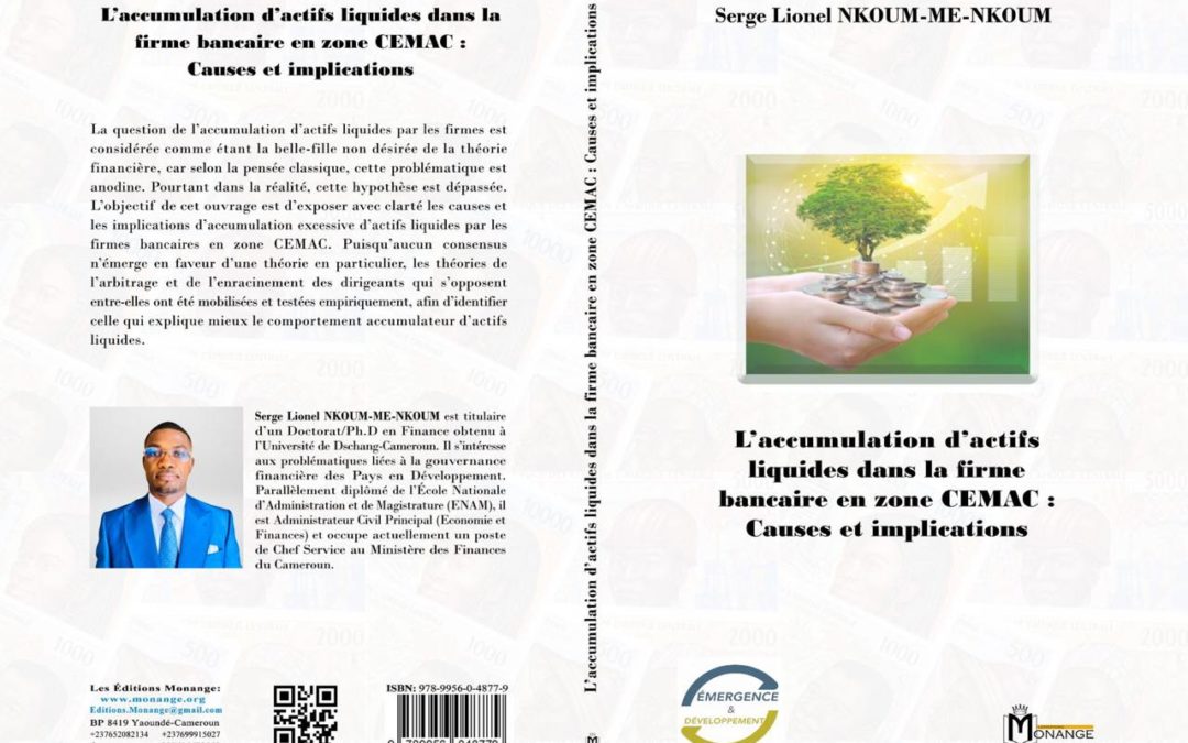 ISBN : 978-9956-0-4877-9,  Serge Lionel NKOUM-ME-NKOUM, L’accumulation d’actifs liquides dans la firme bancaire en zone CEMAC : Causes et implications, 30 juillet 2024.