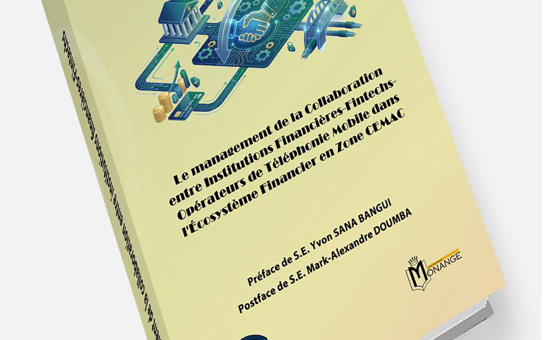 ISBN : 978-9956-0-4994-3, Serge Lionel NKOUM ME NKOUM, Le Management de la Collaboration entre Institutions Financières-Fintechs-Opérateurs de Téléphonie Mobile dans l’Écosystème Financier en zone CEMAC, 20 Janvier 2026.